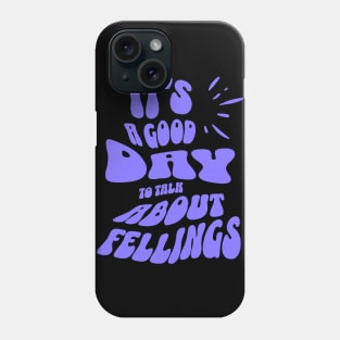 It's a Good Day to Talk About Feelings Phone Case