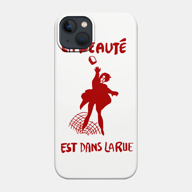 La Beauté Est Dans La Rue - Beauty Is In The Streets, Protest, French, Socialist, Leftist, Anarchist - Protest - Phone Case