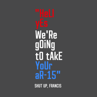 hElL yEs We'Re gOiNg tO tAkE yOuR aR-15 T-Shirt