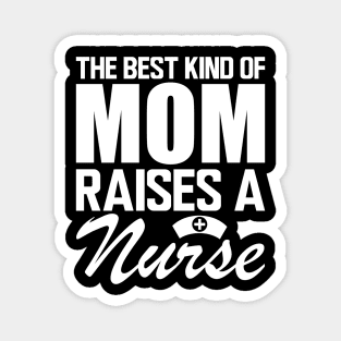 Nurse Mom - The best kind of mom raises a nurse w Magnet