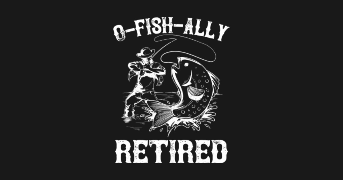 Download O-Fish-Ally Retired - Fishing Retirement 2020 Gift - O ...