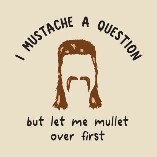 I Mustache a Question T-Shirt