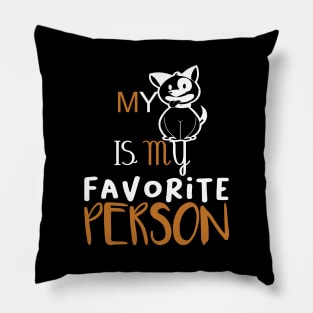 MY DOG IS MY FAVORITE PERSON shirt Pillow