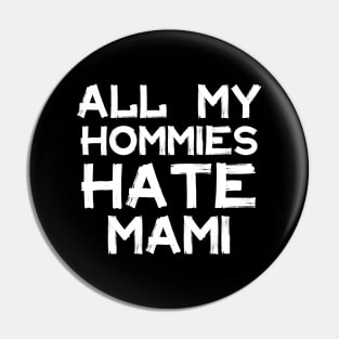 All My Homies Hate Mami Pin