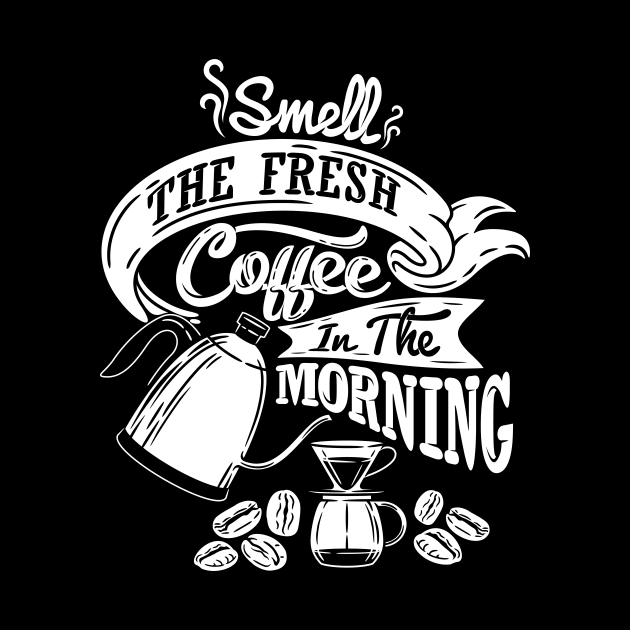 Smell the fresh coffee in the morning, coffee slogan white letters by Muse