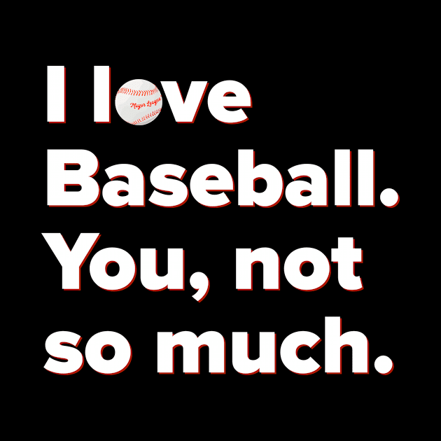 I Love Baseball by MessageOnApparel