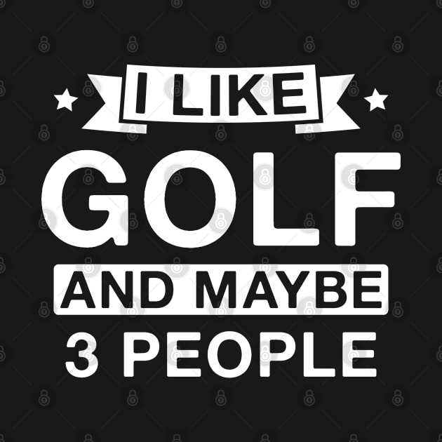 I Like Golf and Maybe 3 People by FOZClothing