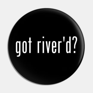 got river'd? Pin