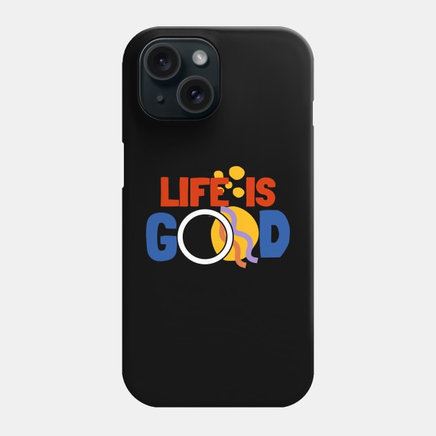 life is good Phone Case by a2nartworld