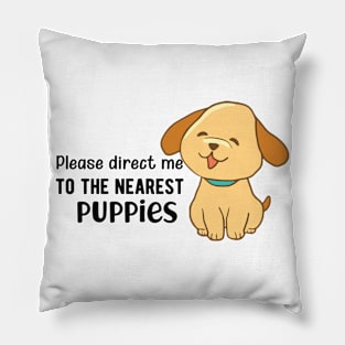 Puppy - Please direct me to the puppies Pillow