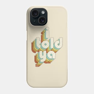 I Told Ya Vintage Phone Case