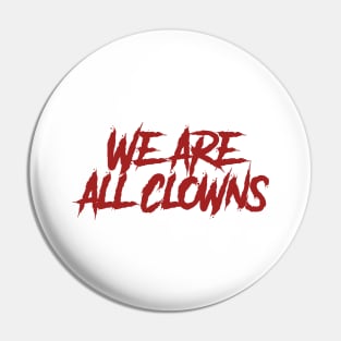 We Are All Clowns Pin