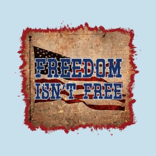 Freedom Isn't Free T-Shirt