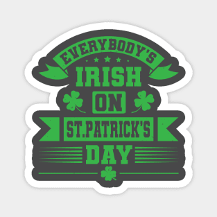 Everybody's Irish on St Pattrick's day Magnet