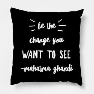 Be the change you want to see Pillow