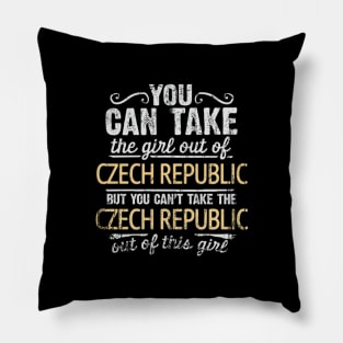 You Can Take The Girl Out Of Czech Republic But You Cant Take The Czech Republic Out Of The Girl Design - Gift for Czech With Czech Republic Roots Pillow