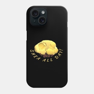 Shea Butter and Nuts – Shea All Day! (Black Background) Phone Case