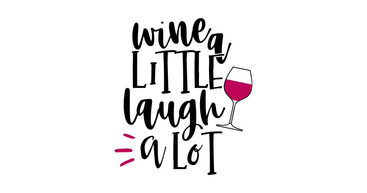 Wine a little laugh a lot - Wine A Little Laugh A Lot - Sticker | TeePublic