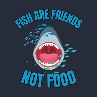 Fish Are Friends, Not Food T-Shirt