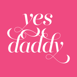 Yes Daddy T-Shirt