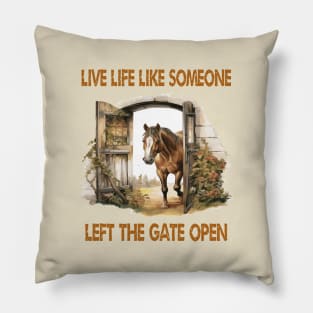 Live Life Like Someone Left The Gate Open Pillow