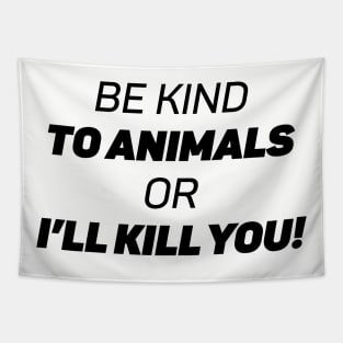 Be Kind To Animals or I'll kill you Tapestry