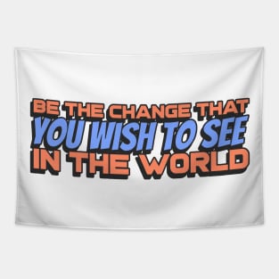 Be the change that you wish to see in the World Tapestry