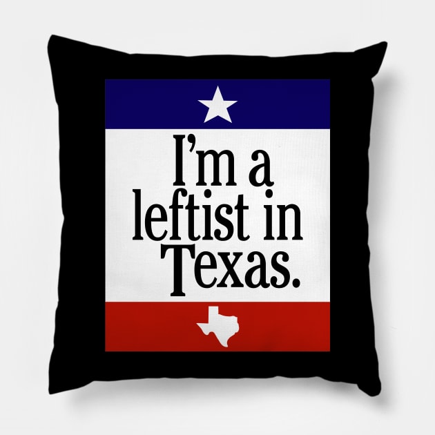 Leftist In Texas Pillow by Nick Quintero