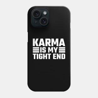 Karma Is My Tight End Phone Case