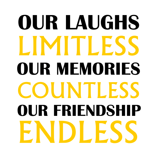 Out Laughs Limitless Our Mémoires Countless Our Friendship Endless, gift idea, funny by Rubystor
