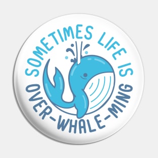 Sometimes Life is Over-Whale-Ming Pin