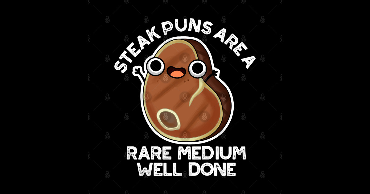 Steak Puns Are A Rare Medium Well Done Cute Meat Pun Steak Pun