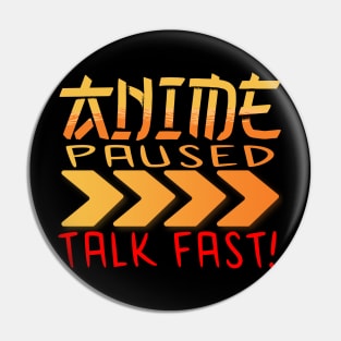 Anime Paused Talk Fast Pin