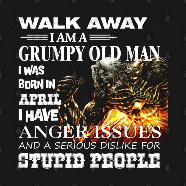Disover Demon Warrior Walk away I Am Grumpy Old Man Born in April - Birthday - T-Shirt