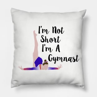 I'm Not Short, I'm A Gymnast Pillow