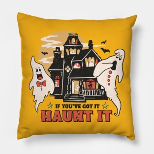 If You've Got It Haunt It Pillow