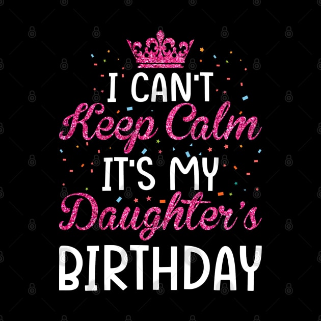 I Can't Keep Calm It's My Daughter's Birthday Light Love by GreatDesignsShop