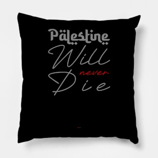 Palestine Will Never Die Pillow