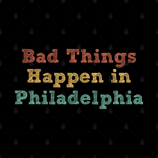 Bad Things Happen In Philadelphia bad things happen in philadelphia gift by Gaming champion