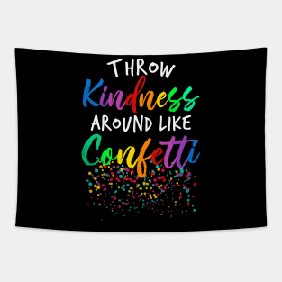 Throw Kindness Around Like Confetti Tapestry