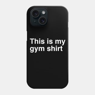 This is my gym shirt Phone Case