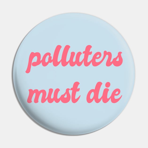 Polluters Must Die: Political, Liberal Politics, Environmentalism, Environmentalism, Reuse Reduce Recycle, Zero Waste, Carbon Dioxide, Emissions, Carbon Footprint, Environmentally Friendly Pin by BitterBaubles