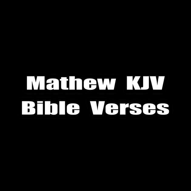 "Matthew KJV Bible Verses" Text Typography by Holy Bible Verses