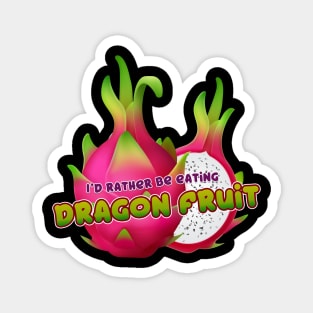 I'd rather be eating Dragon Fruit Magnet