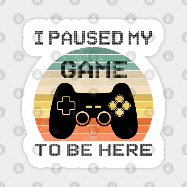 Funny Gift Boy video Gamer I Paused My Game To Be Here Magnet by Meryarts