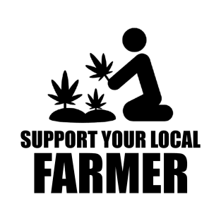 Support Your Local Farmer Cannabis Marijuana Grower T-Shirt