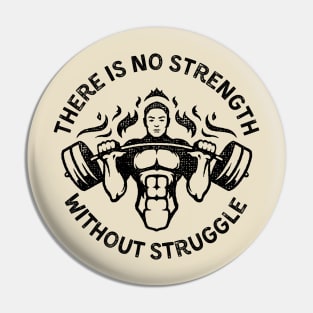 There is no Strength without Struggle Pin