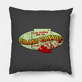 I Was Nowhere Near the Grand Canyon Pillow