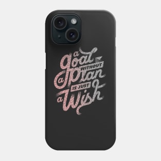 A Goal Without a Plan is Just A Wish Phone Case