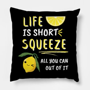 Life Is Short Squeeze All You Can Out Of It Funny Sayings Pillow